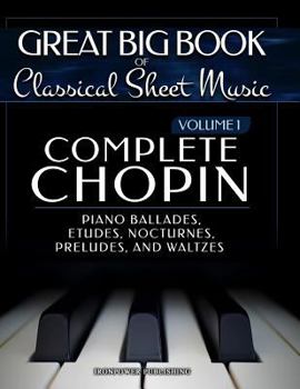 Paperback Complete Chopin Vol 1: Piano Ballades, Etudes, Nocturnes, Preludes, and Waltzes Book