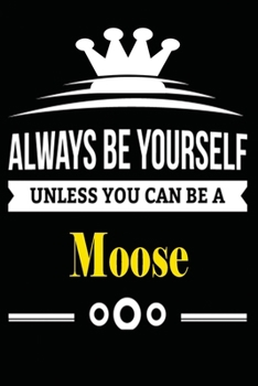 Always be Yourself Unless you Can Be A Moose: Notebook Journal Pet and  Animal Zoo Lover Africa Safari and wildlife Fans  Notebook 6x9 Inches 110 ... for notes, ... | Organizer writing book diary