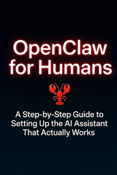 Paperback Openclaw for Humans: A Step-by-Step Guide to Setting Up the AI Assistant That Actually Works Book