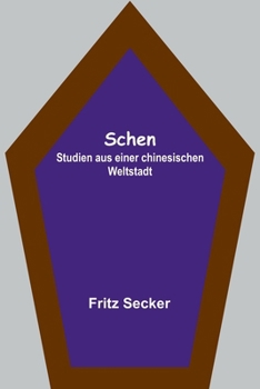 Paperback Schen: Studien aus einer chinesischen Weltstadt [German] Book