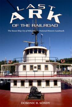 Paperback Last Ark of the Railroad: The Steam Ship "City of Milwaukee" - National Historic Landmark Book