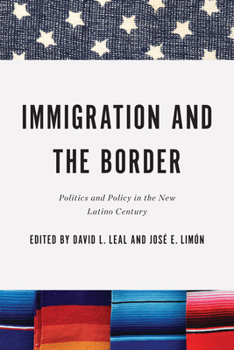 Immigration and the Border: Politics and Policy in the New Latino Century - Book  of the Latino Perspectives