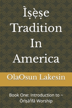 Paperback Ìṣẹ̀ṣe Tradition In America: Book One: Introduction to Òrìṣà'Ìfá Worship Book