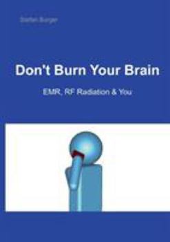 Paperback Don't Burn Your Brain: EMR, RF Radiation & You Book