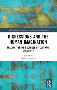 Hardcover Digressions and the Human Imagination: Tracing the Indirectness of Cultural Creativity Book
