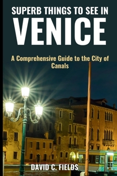 Paperback Superb Things to See in Venice (Travel Guide): A Comprehensive Guide to the City of Canals Book