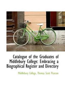 Paperback Catalogue of the Graduates of Middlebury College: Embracing a Biographical Register and Directory Book