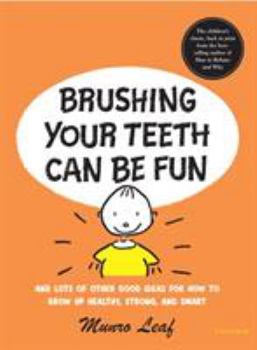 Hardcover Brushing Your Teeth Can Be Fun: And Lots of Other Good Ideas for How to Grow Up Healthy, Strong, and Smart Book