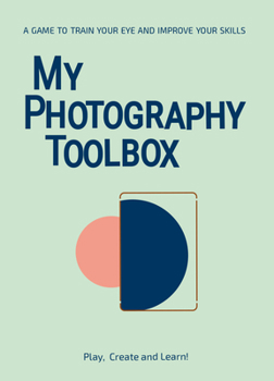 Misc. My Photography Toolbox: A Game to Refine Your Eye and Improve Your Skills Book