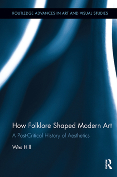 Paperback How Folklore Shaped Modern Art: A Post-Critical History of Aesthetics Book
