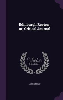 Edinburgh Review; Or, Critical Journal