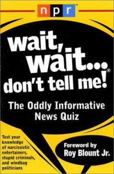 Paperback Wait, Wait...Don't Tell Me!: The Oddly Informative News Quiz Book