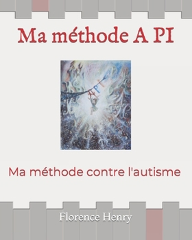 Paperback Ma méthode A PI: Ma méthode contre l'autisme [French] Book