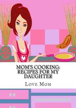 Paperback Mom's Cooking: Recipes for My Daughter Book