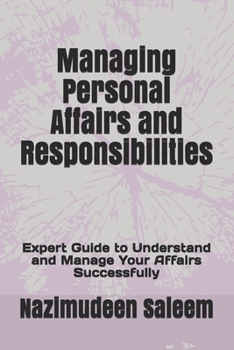 Paperback Managing Personal Affairs and Responsibilities: Expert Guide to Understand and Manage Your Affairs Successfully Book