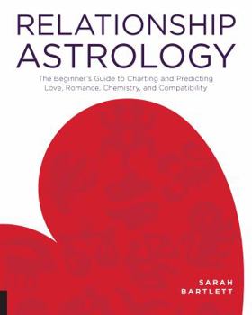 Paperback Relationship Astrology: The Beginner's Guide to Charting and Predicting Love, Romance, Chemistry, and Compatibility Book