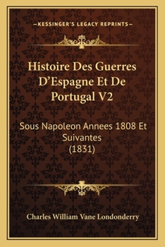 Paperback Histoire Des Guerres D'Espagne Et De Portugal V2: Sous Napoleon Annees 1808 Et Suivantes (1831) [French] Book