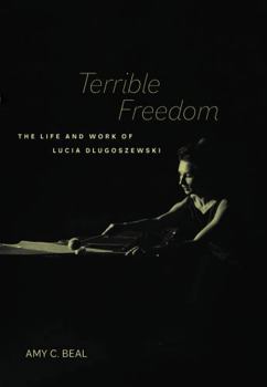 Paperback Terrible Freedom: The Life and Work of Lucia Dlugoszewski Volume 31 Book