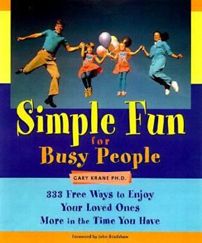Simple Fun for Busy People: 333 Ways to Enjoy Your Loved Ones More in the Time You Have