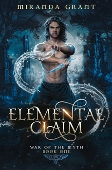 Elemental Claim - Book #1 of the War Of The Myth