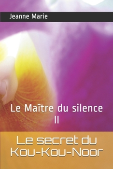 Le secret du Kou-Kou-Noor: Le Maître du silence II (French Edition)