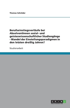 Paperback Berufseinstiegsverläufe bei AbsolventInnen sozial- und geisteswissenschaftlicher Studiengänge - Wandel der Einstellungsparadigmen in den letzten dreiß [German] Book