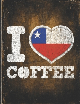 Paperback I Heart Coffee: Chile Flag I Love Chilean Coffee Tasting, Dring & Taste Undated Planner Daily Weekly Monthly Calendar Organizer Journa Book