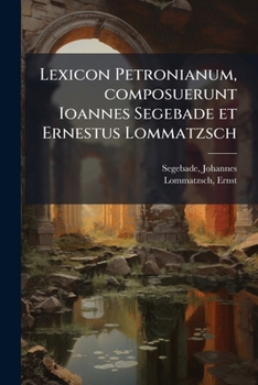 Paperback Lexicon Petronianum, composuerunt Ioannes Segebade et Ernestus Lommatzsch [Latin] Book