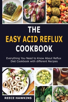 Paperback The Easy Acid Reflux Cookbook: Everything You Need to Know About Reflux Diet Cookbook with different Recipes. Book