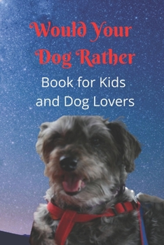 Paperback Would Your Dog Rather Book for Kids and Dog Lovers: A Family Friendly Gamebook of Fun and Silly Questions that is perfect for Kids 6-12 and Pet Fans o Book