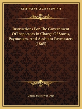 Paperback Instructions For The Government Of Inspectors In Charge Of Stores, Paymasters, And Assistant Paymasters (1865) Book
