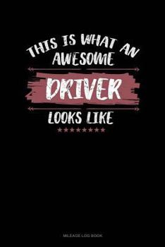 Paperback This Is What an Awesome Driver Looks Like: Mileage Log Book