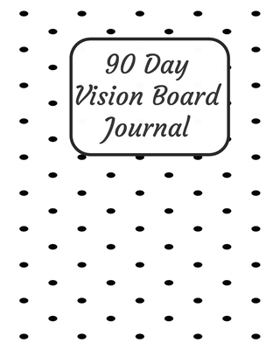 Paperback 90 Day Vision Board Journal: Black and White Polka Dots Cover - Productivity Planner - Goals Notebook - Law of Attraction Journal - Dream Tracker - Book