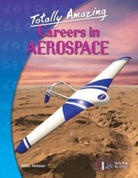 Totally Amazing Careers in Aerospace - Book  of the Totally Amazing Careers