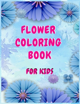 Paperback Flower coloring books for kids: A Children's Coloring Book for Any Ages Book