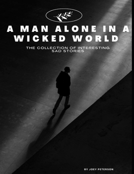 Paperback A man alone in a wicked world the collection of interesting sad stories [Large Print] Book