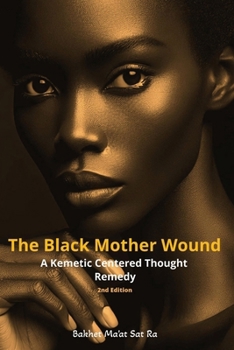 Paperback The Black Mother Wound (2nd Edition): A Kemetic Centered Thought Remedy Book