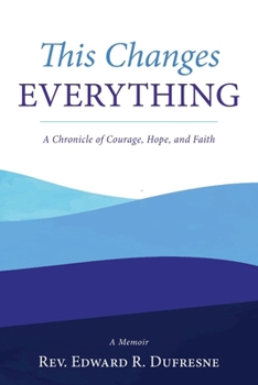 Paperback This Changes Everything: A Chronicle of Courage, Hope, and Faith Book
