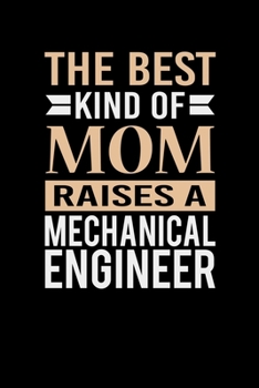 Paperback The Best Kind Of Mom Raises A Mechanical Engineer: Mother's day Mechanical Engineer Mom Writing Journal Lined, Diary, Notebook (6 x 9) 120 Page Book