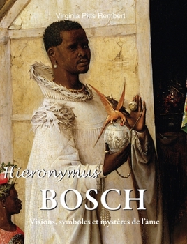 Hieronymus Bosch: Visions, symboles et mystères de l'âme (French Edition)