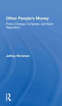 Other People's Money: Policy Change, Congress, and Bank Regulation