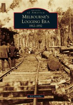 Paperback Melbourne's Logging Era: 1912-1932 Book