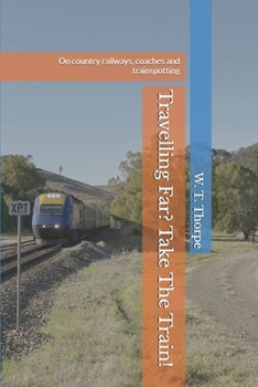 Paperback Travelling Far? Take The Train!: On country railways, coaches and trainspotting Book