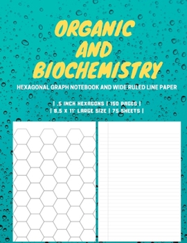Paperback Organic And BioChemistry: Hexagonal Graph Notebook And Wide Ruled Line Paper - 150 Pages - 8.5 x 11' Large Size - .5' Hexagons Book