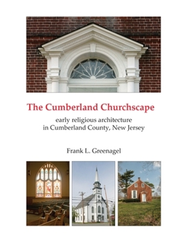 Paperback The Cumberland Churchscape: the early religious architecture of Cumberland County, New Jersey Book