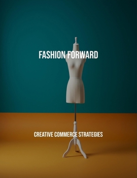 Paperback Fashion Forward: Creative Commerce Strategies Book