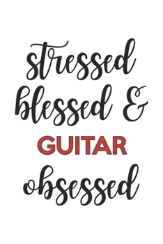 Paperback Stressed Blessed and Guitar Obsessed Guitar Lover Guitar Obsessed Notebook A beautiful: Lined Notebook / Journal Gift,, 120 Pages, 6 x 9 inches, Perso Book