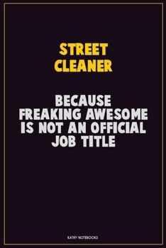 Paperback Street Cleaner, Because Freaking Awesome Is Not An Official Job Title: Career Motivational Quotes 6x9 120 Pages Blank Lined Notebook Journal Book