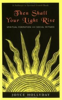Paperback Then Shall Your Light Rise: Spiritual Formation and Social Witness Book
