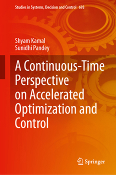 A Continuous-Time Perspective on Accelerated Optimization and Control (Studies in Systems, Decision and Control, 693)
